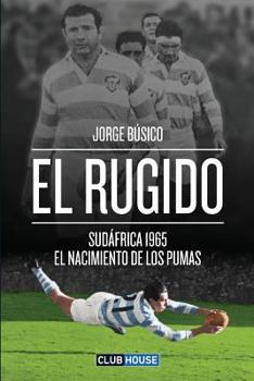 Paperback El rugido: Sudáfrica 1965 - El nacimiento de Los Pumas [Spanish] Book
