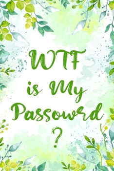 Paperback WTF Is My Password: Internet Password Logbook organizer, Protect Usernames and ... notebook Book