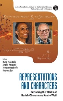 Representations and Characters: Revisiting the Works of Harish-Chandra and Andre Weil