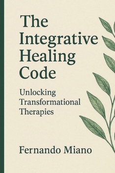 Paperback The Integrative Healing Code: Unlocking Transformational Therapies Book
