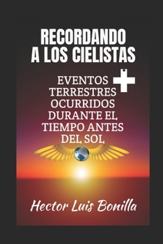 Paperback Recordando a los Cielistas: Eventos Terrestres Ocurridos Durante el Tiempo Antes del Sol [Spanish] Book