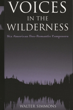 Paperback Voices in the Wilderness: Six American Neo-Romantic Composers Book