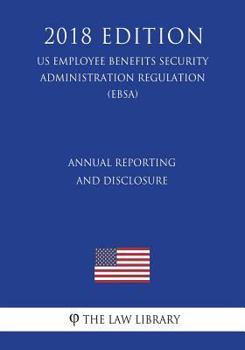 Paperback Annual Reporting and Disclosure (US Employee Benefits Security Administration Regulation) (EBSA) (2018 Edition) Book