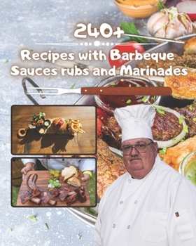 Paperback 240+ Recipes with barbeque sauces rubs and marinades: Best BBQ Sauces, Marinades and Rubs Ever For Beginners Book