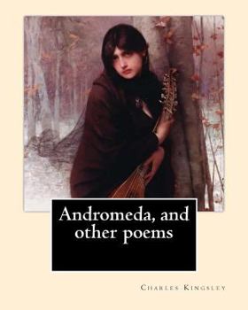 Paperback Andromeda, and other poems By: Charles Kingsley: Charles Kingsley (12 June 1819 - 23 January 1875) was a broad church priest of the Church of England Book