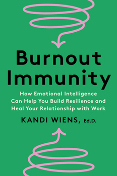 Hardcover Burnout Immunity: How Emotional Intelligence Can Help You Build Resilience and Heal Your Relationship with Work Book