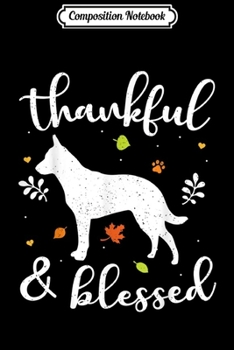 Composition Notebook: Australian Cattle Thanksgiving Dog Thankful Blessed Mom Gift  Journal/Notebook Blank Lined Ruled 6x9 100 Pages