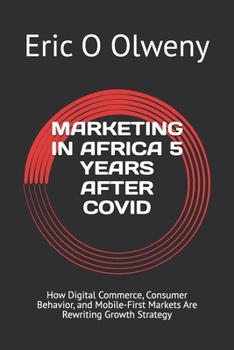 MARKETING IN AFRICA 5 YEARS AFTER COVID: How Digital Commerce, Consumer Behavior, and Mobile-First Markets Are Rewriting Growth Strategy (THE AFRICAN MARKET)