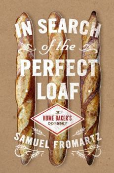 Hardcover In Search of the Perfect Loaf: A Home Baker's Odyssey Book