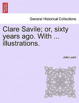 Paperback Clare Savile; or, sixty years ago. With ... illustrations. Book