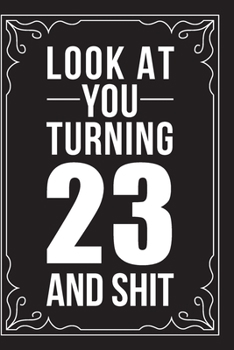 Paperback Look at You Turning 23 and Shit: This 6"X9" journal features funny relationship quotes, makes great gift idea for Valentines Day, or Anniversary, 6"X9 Book