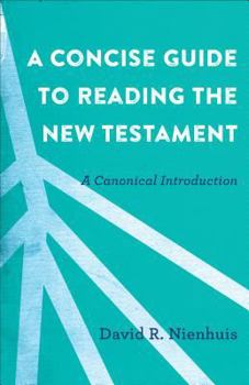 Paperback A Concise Guide to Reading the New Testament: A Canonical Introduction Book