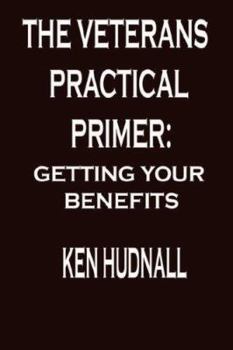 Paperback The Veterans' Practical Primer: Getting Your Benefits Book