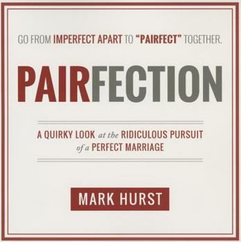 Paperback Pairfection: A Quirky Look at the Ridiculous Pursuit of a Perfect Marriage Book