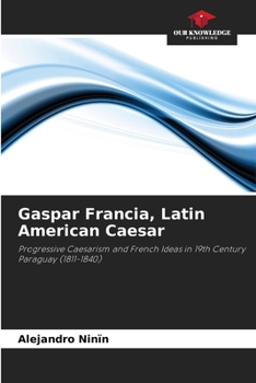 Paperback Gaspar Francia, Latin American Caesar Book