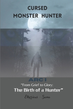 Paperback Cursed Monster Hunter: ARC I "From Grief to Glory: The Birth of a Hunter" Book