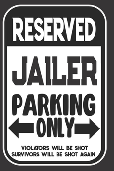 Reserved Jailer Parking Only. Violators Will Be Shot. Survivors Will Be Shot Again: Blank Lined Notebook | Thank You Gift For Jailer