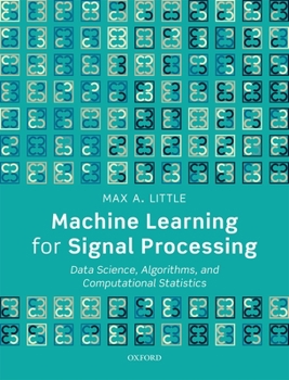 Hardcover Machine Learning for Signal Processing: Data Science, Algorithms, and Computational Statistics Book