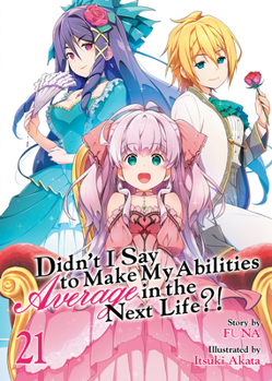 Paperback Didn't I Say to Make My Abilities Average in the Next Life?! (Light Novel) Vol. 21 Book
