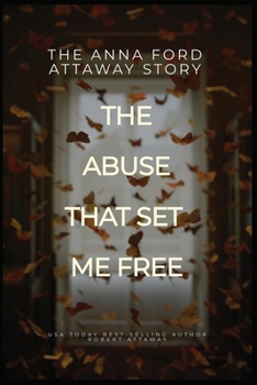 The Anna Ford Attaway Story "The Abuse That Set Me Free"