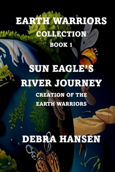 Paperback Sun Eagle's River Journey: Creation of the Earth Warriors Book