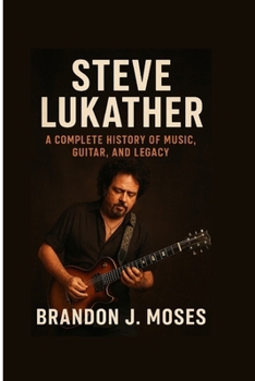 Paperback Steve Lukather: A Complete History of Music, Guitar, and Legacy Book