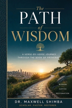 Paperback The Path of Wisdom: A Verse-by-Verse Journey Through the Book of Proverbs Book