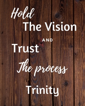 Hold The Vision and Trust The Process Trinity's: 2020 New Year Planner Goal Journal Gift for Trinity  / Notebook / Diary / Unique Greeting Card Alternative