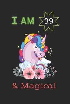 I am 39 And Magical: Unicorn Blank Lined Notebook Journal, Birthday Gift For Girls, Kids, Women, Journal For Writing And Drawing