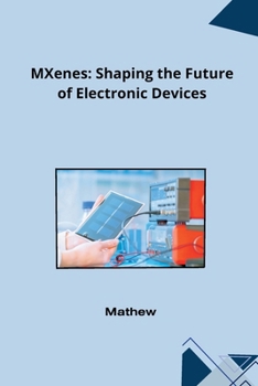 Paperback MXenes: Shaping the Future of Electronic Devices Book