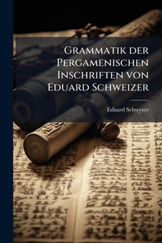 Paperback Grammatik der Pergamenischen Inschriften von Eduard Schweizer [German] Book