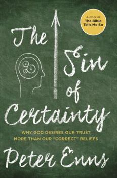Hardcover The Sin of Certainty: Why God Desires Our Trust More Than Our "Correct" Beliefs Book