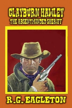 Paperback Clayburn Hawley: The Absentminded Sheriff: A Classic Western Book