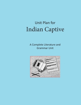 Paperback Unit Plan for Indian Captive: A Complete Literature and Grammar Unit for Grades 4-8 Book
