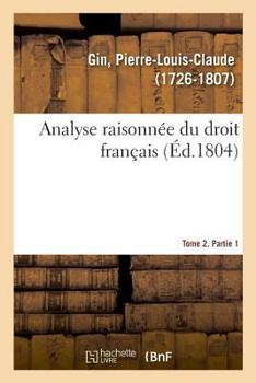 Paperback Analyse Raisonnée Du Droit Français. Tome 2. Partie 1 [French] Book