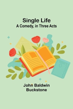 Paperback Single Life: A Comedy, in Three Acts Book