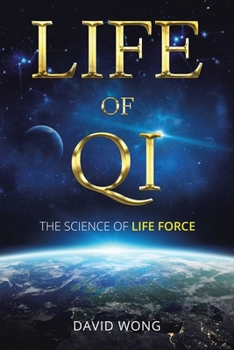 Paperback Life of Qi: The Science of Life Force, Qi Gong & Frequency Healing Technology for Health, Longevity, Meditation & Spiritual Enligh Book