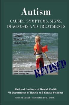 Paperback Autism: Causes, Symptoms, Signs, Diagnosis and Treatments - Everything You Need to Know About Autism - Revised Edition -Illust Book