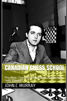 Paperback Canadian Chess School: Play Basic Chess like International Grandmaster Peter Biyiasas Book