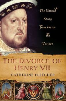 Hardcover The Divorce of Henry VIII: The Untold Story from Inside the Vatican Book