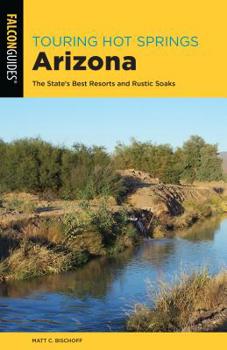 Paperback Touring Hot Springs Arizona: The State's Best Resorts and Rustic Soaks Book
