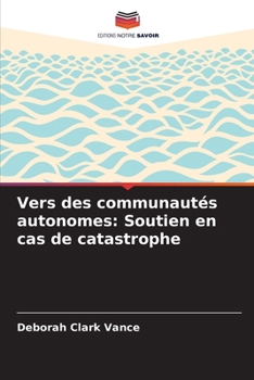 Vers des communautés autonomes: Soutien en cas de catastrophe (French Edition)