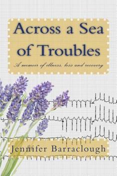 Paperback Across a Sea of Troubles: A memoir of illness, loss and recovery Book