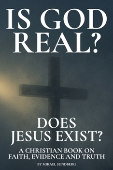 Paperback Is God Real? Does Jesus Exist?: A Christian Book on Faith, Evidence and Truth Book