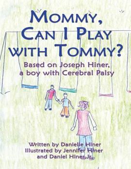 Paperback Mommy Can I Play with Tommy?: Based on Joseph Hiner, a Boy with Cerebral Palsy Book