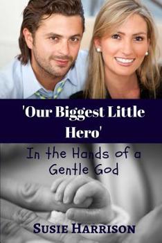 Paperback Our Biggest Little Hero: ... In the Hand's of a Gentle God Book