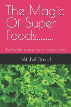 Paperback The Magic Of Super Foods: Explore the most powerful super foods Book