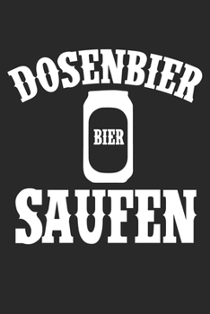 Dosenbier saufen: Geschenk Bier Notebook Wochenplaner weekly planner DIN A5 120 Seiten (German Edition)