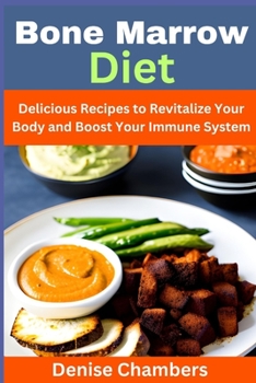 Paperback Bone Marrow Diet: Delicious Recipes to Revitalize Your Body and Boost Your Immune System Book