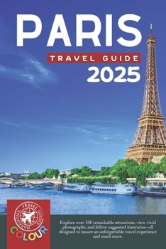 Roaming Through Paris Like a Local: The Ultimate Tourist Companion for France's Capital City (Full Color)